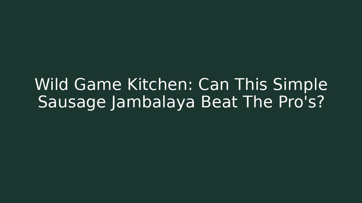 Wild Game Kitchen: Can This Simple Sausage Jambalaya Beat The Pro's?