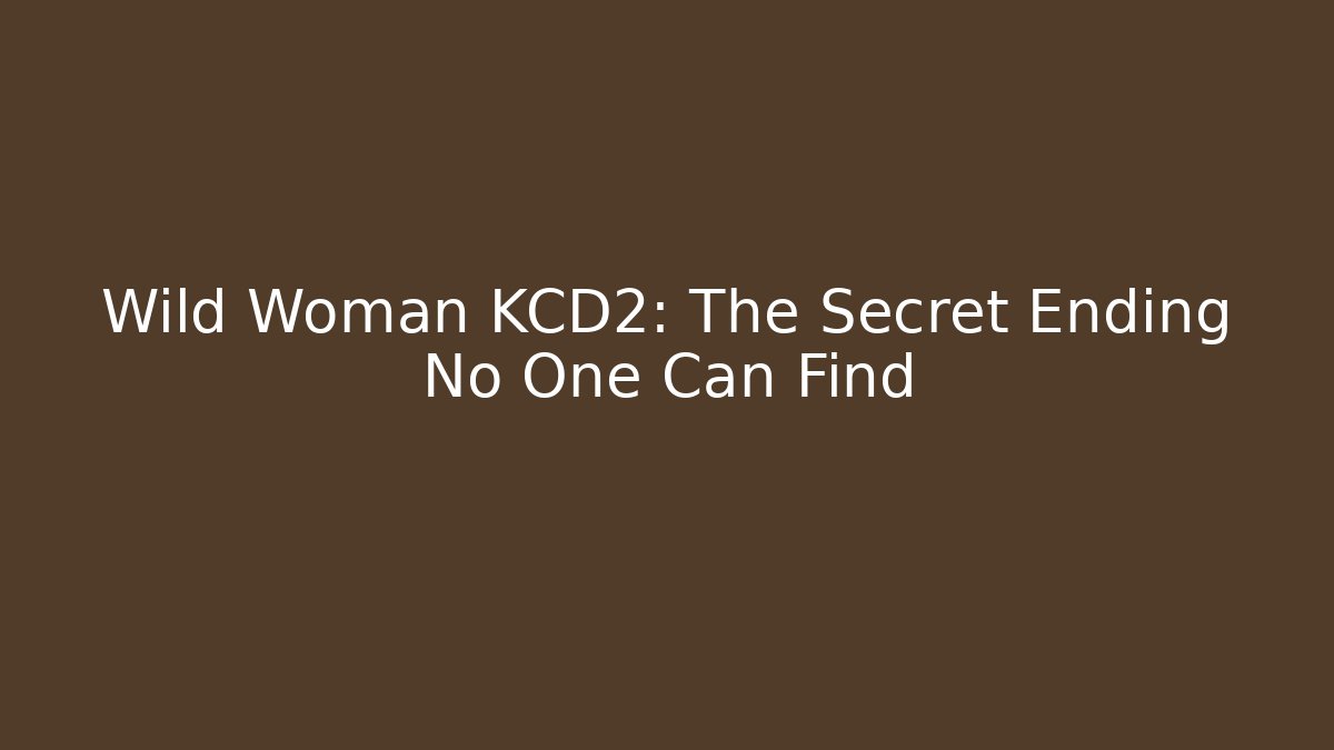 Wild Woman KCD2: The Secret Ending No One Can Find
