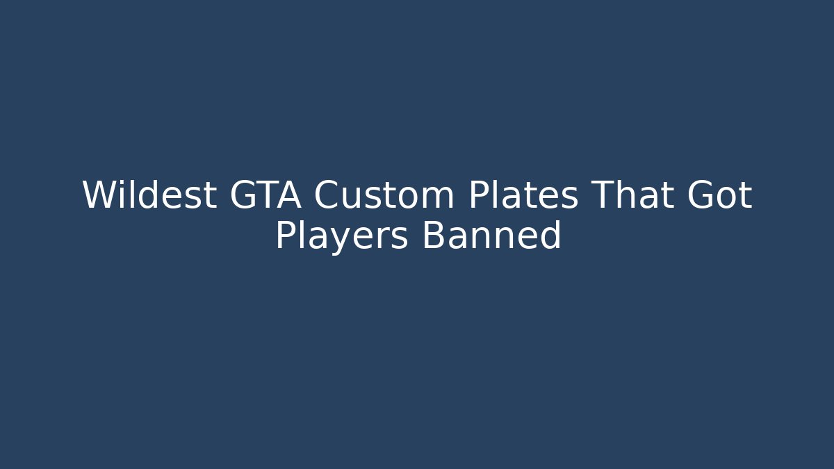Wildest GTA Custom Plates That Got Players Banned