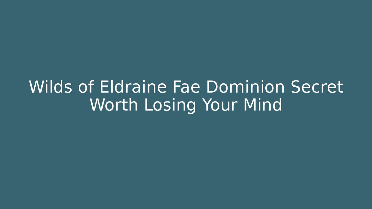 Wilds of Eldraine Fae Dominion Secret Worth Losing Your Mind