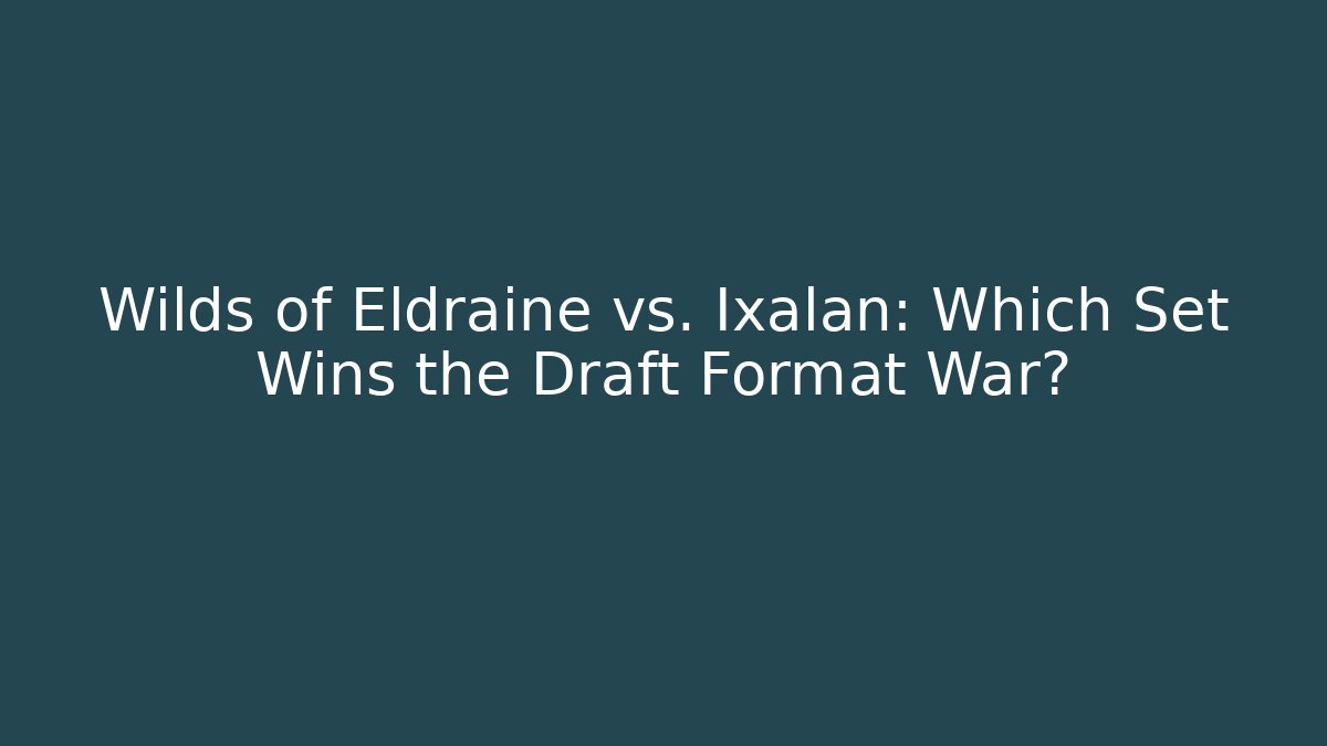 Wilds of Eldraine vs. Ixalan: Which Set Wins the Draft Format War? - Celivion