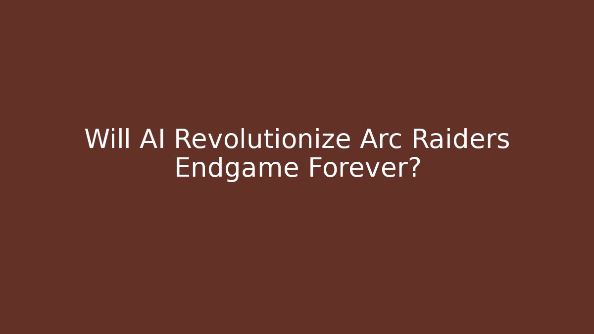 Will AI Revolutionize Arc Raiders Endgame Forever?