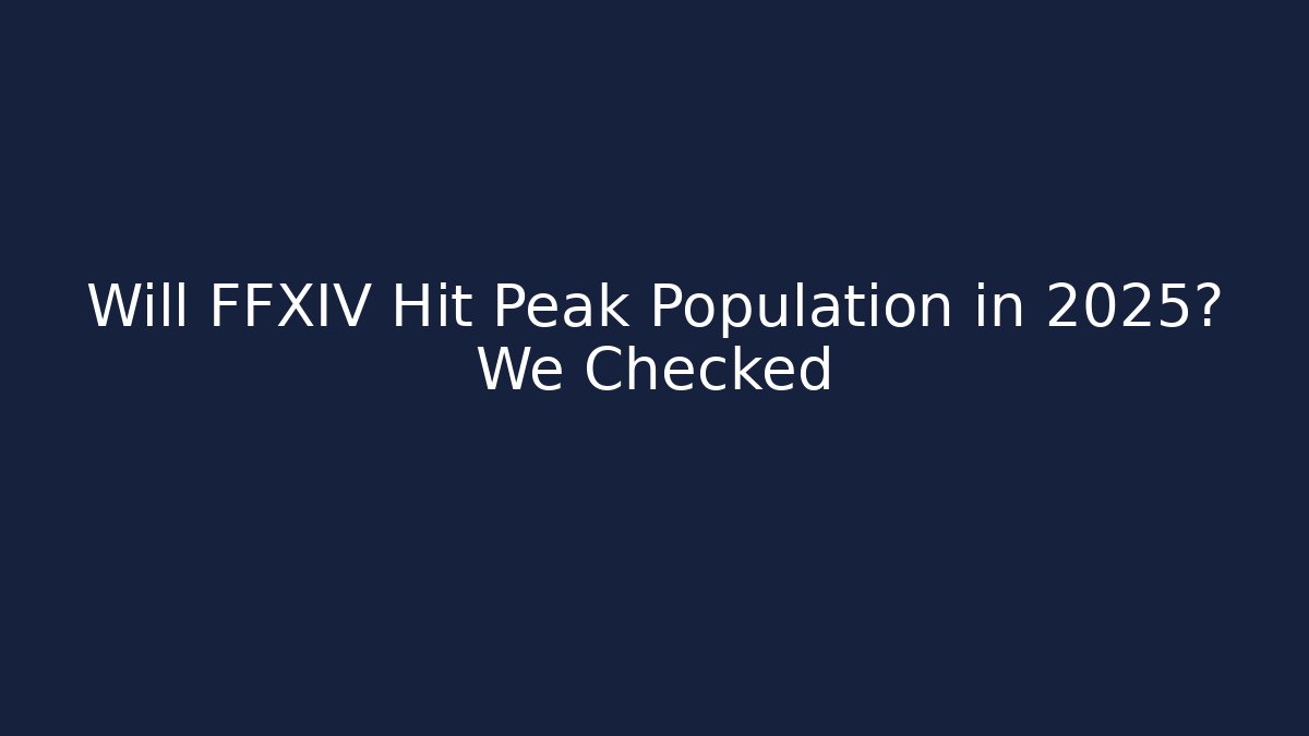 Will FFXIV Hit Peak Population in 2025? We Checked