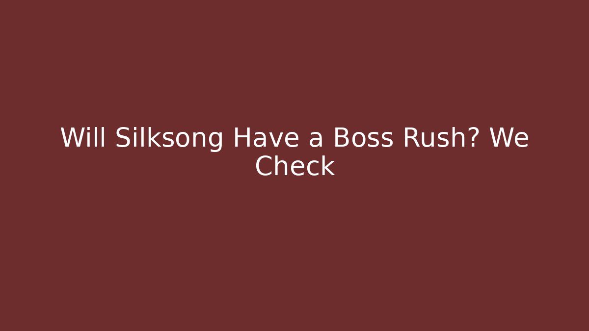 Will Silksong Have a Boss Rush? We Check