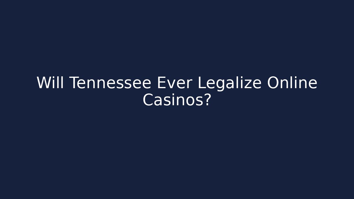 Will Tennessee Ever Legalize Online Casinos?