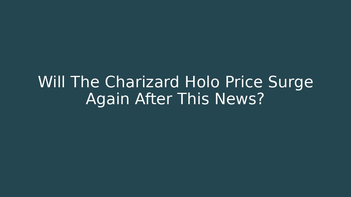 Will The Charizard Holo Price Surge Again After This News?
