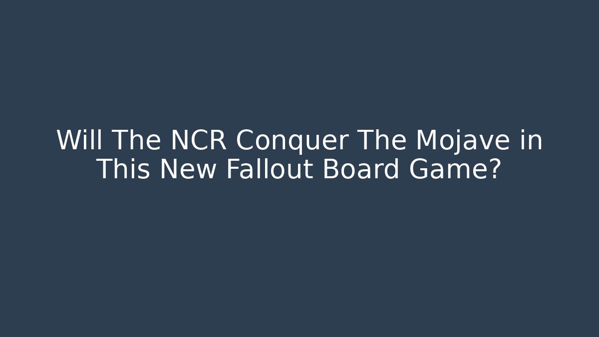 Will The NCR Conquer The Mojave in This New Fallout Board Game?