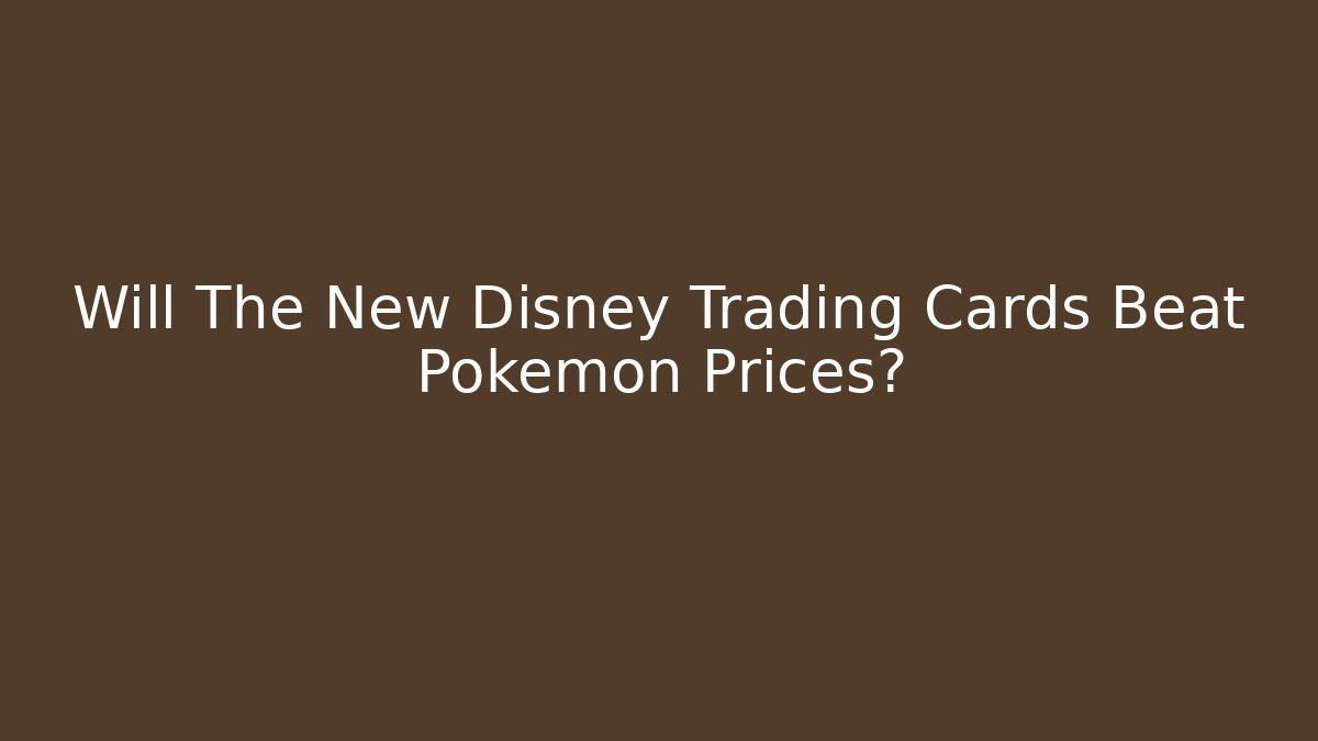 Will The New Disney Trading Cards Beat Pokémon Prices?