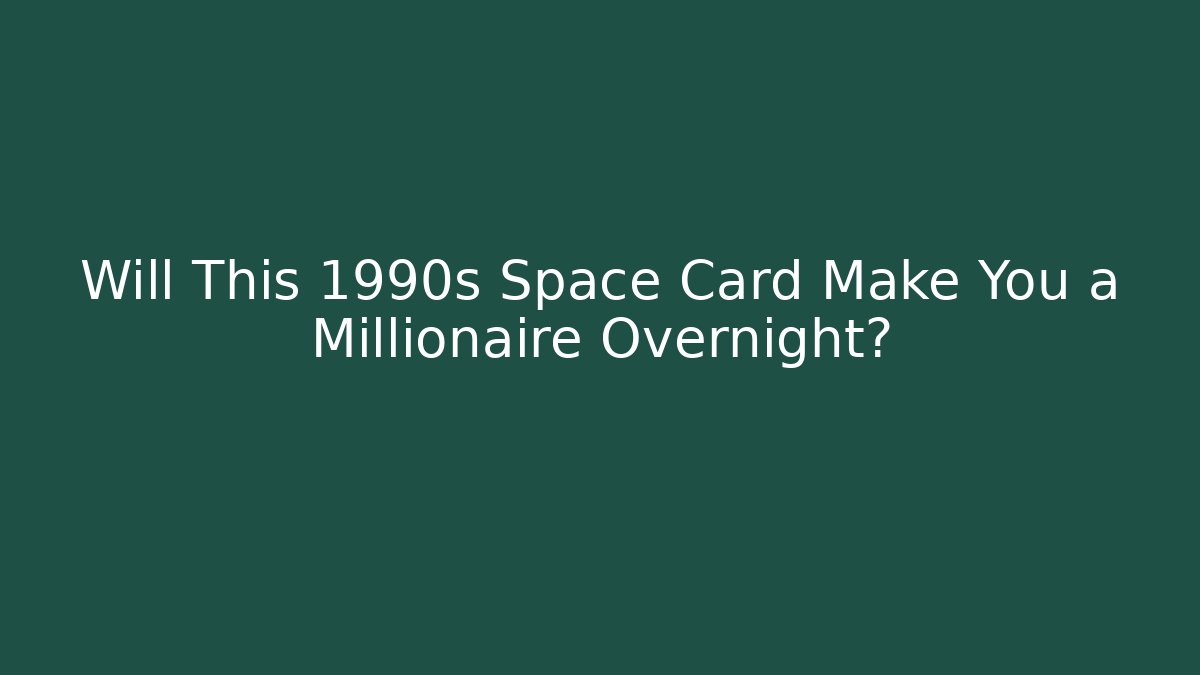 Will This 1990s Space Card Make You a Millionaire Overnight?