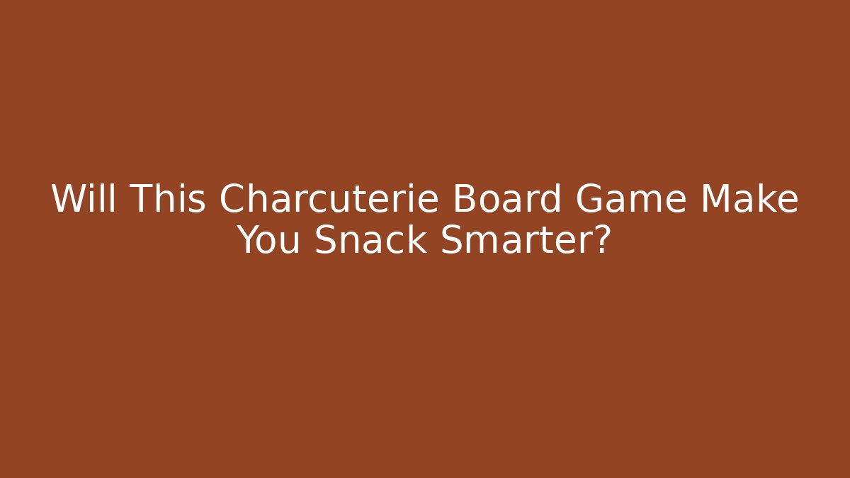 Will This Charcuterie Board Game Make You Snack Smarter?