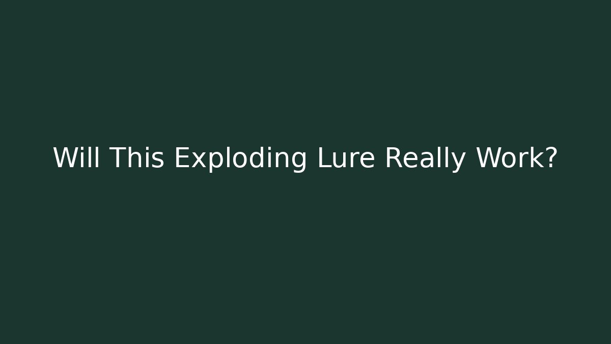 Will This Exploding Lure Really Work? - Celivion