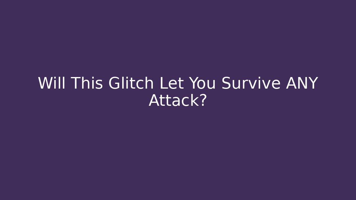 Will This Glitch Let You Survive ANY Attack?