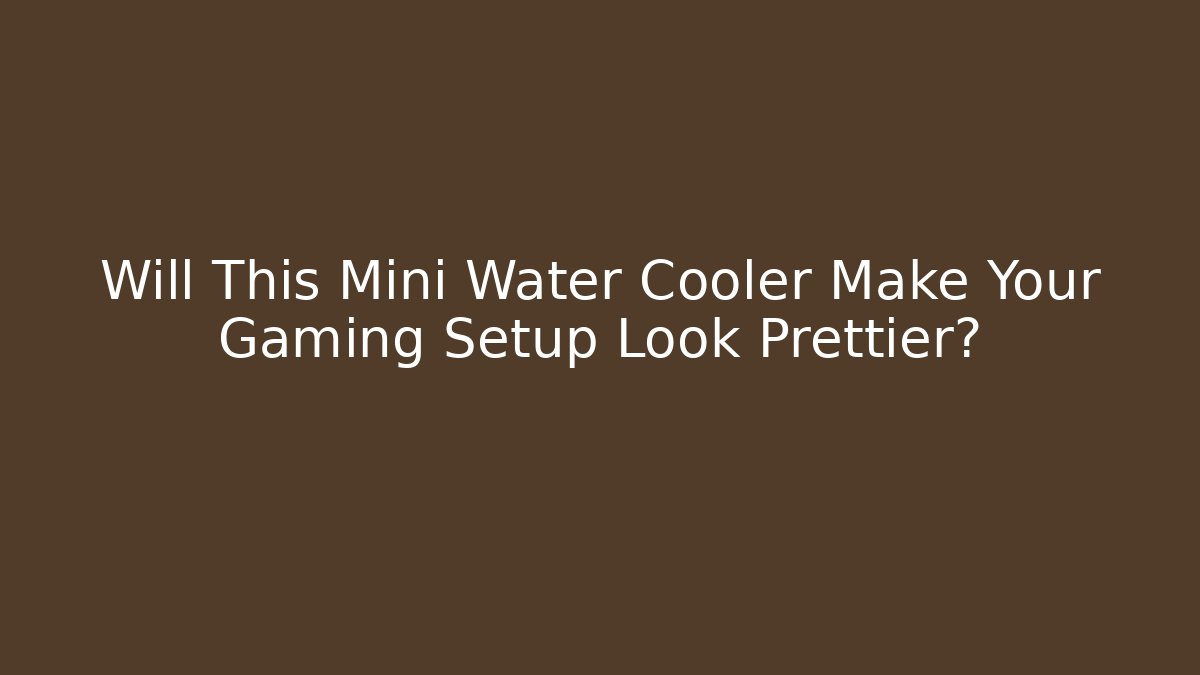 Will This Mini Water Cooler Make Your Gaming Setup Look Prettier?