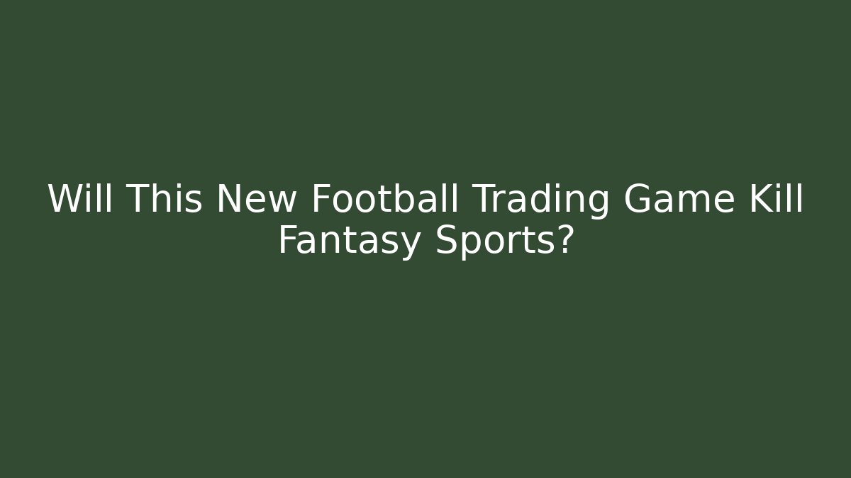 Will This New Football Trading Game Kill Fantasy Sports?