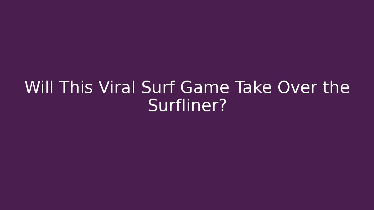 Will This Viral Surf Game Take Over the Surfliner?