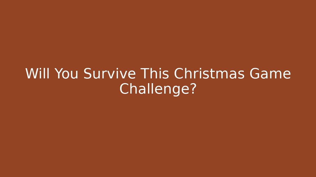 Will You Survive This Christmas Game Challenge?