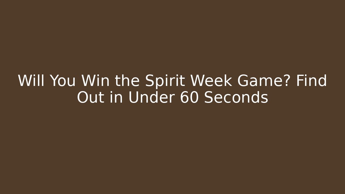 Will You Win the Spirit Week Game? Find Out in Under 60 Seconds