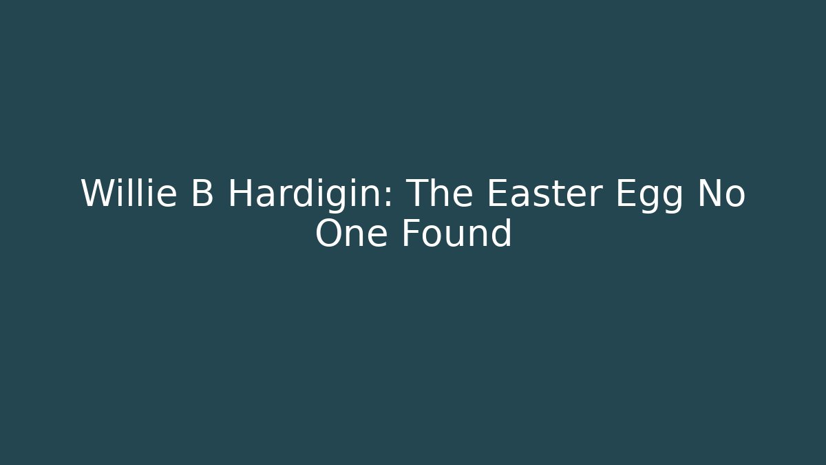 Willie B Hardigin: The Easter Egg No One Found
