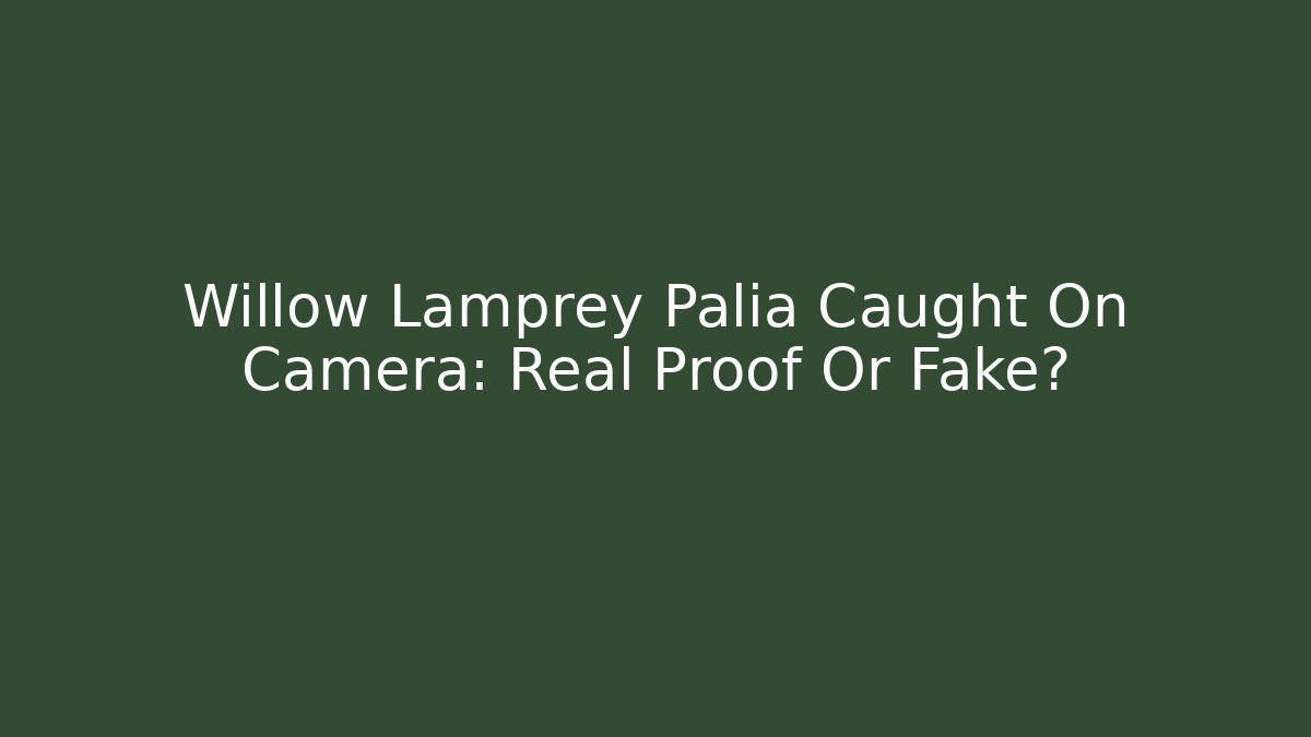Willow Lamprey Palia Caught On Camera: Real Proof Or Fake?