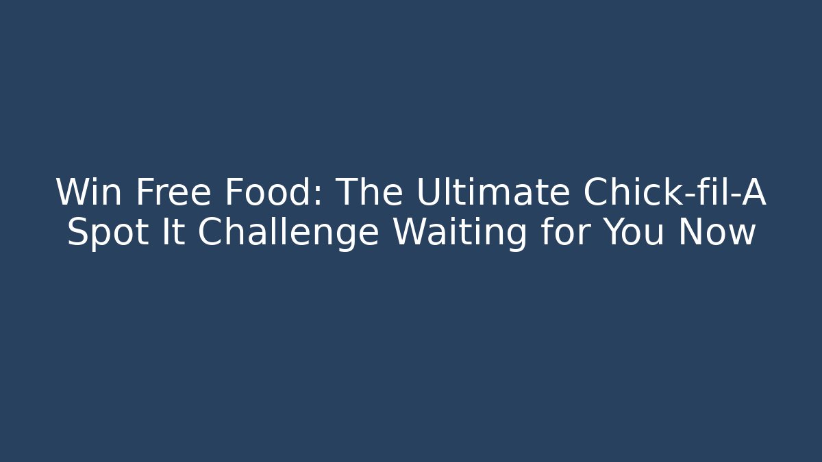 Win Free Food: The Ultimate Chick-fil-A Spot It Challenge Waiting for You Now