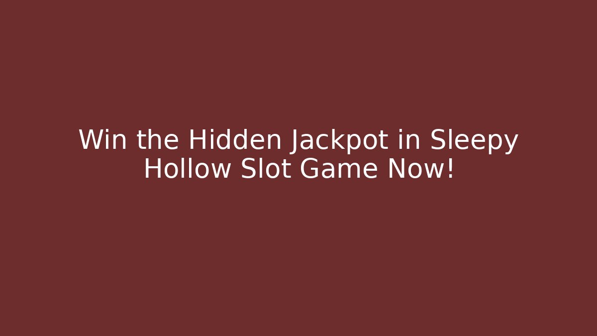 Win the Hidden Jackpot in Sleepy Hollow Slot Game Now!