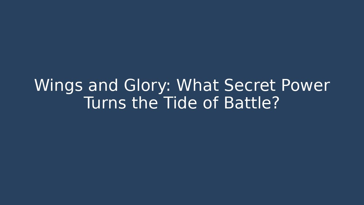 Wings and Glory: What Secret Power Turns the Tide of Battle?