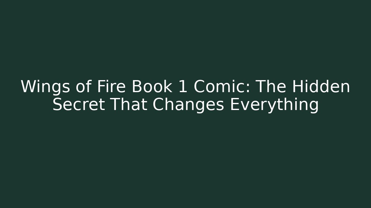 Wings of Fire Book 1 Comic: The Hidden Secret That Changes Everything