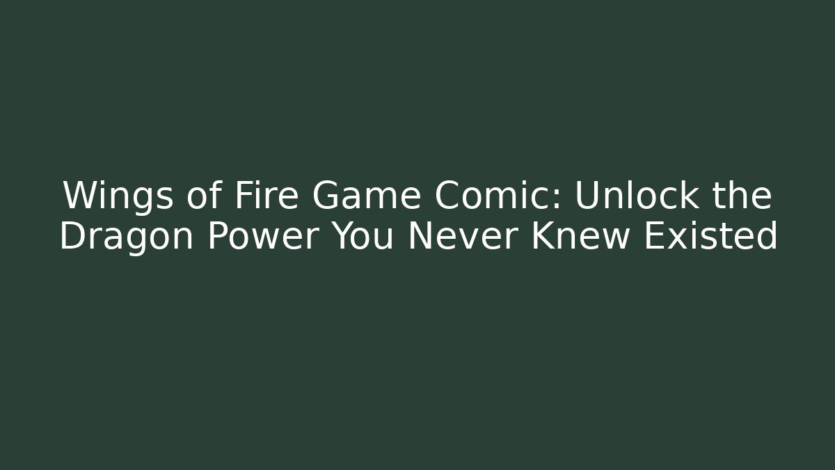 Wings of Fire Game Comic: Unlock the Dragon Power You Never Knew Existed - Celivion