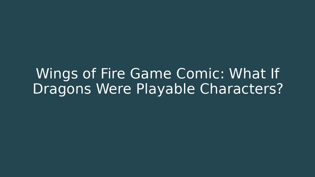 Wings of Fire Game Comic: What If Dragons Were Playable Characters?