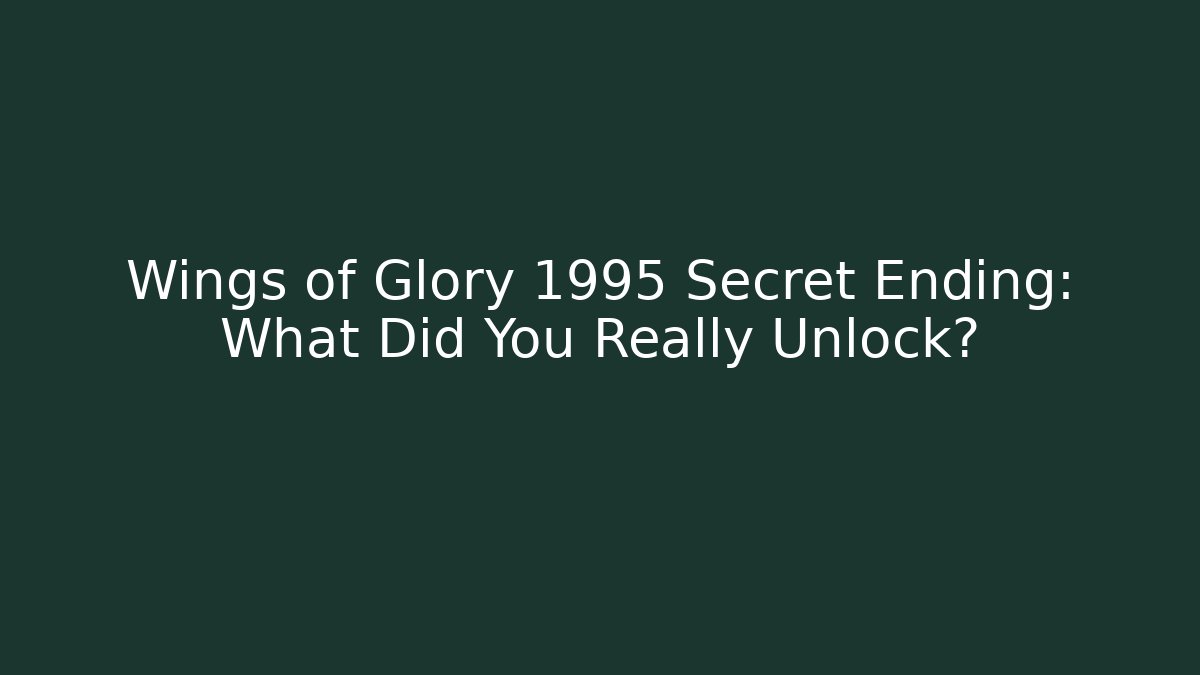 Wings of Glory 1995 Secret Ending: What Did You Really Unlock? - Celivion