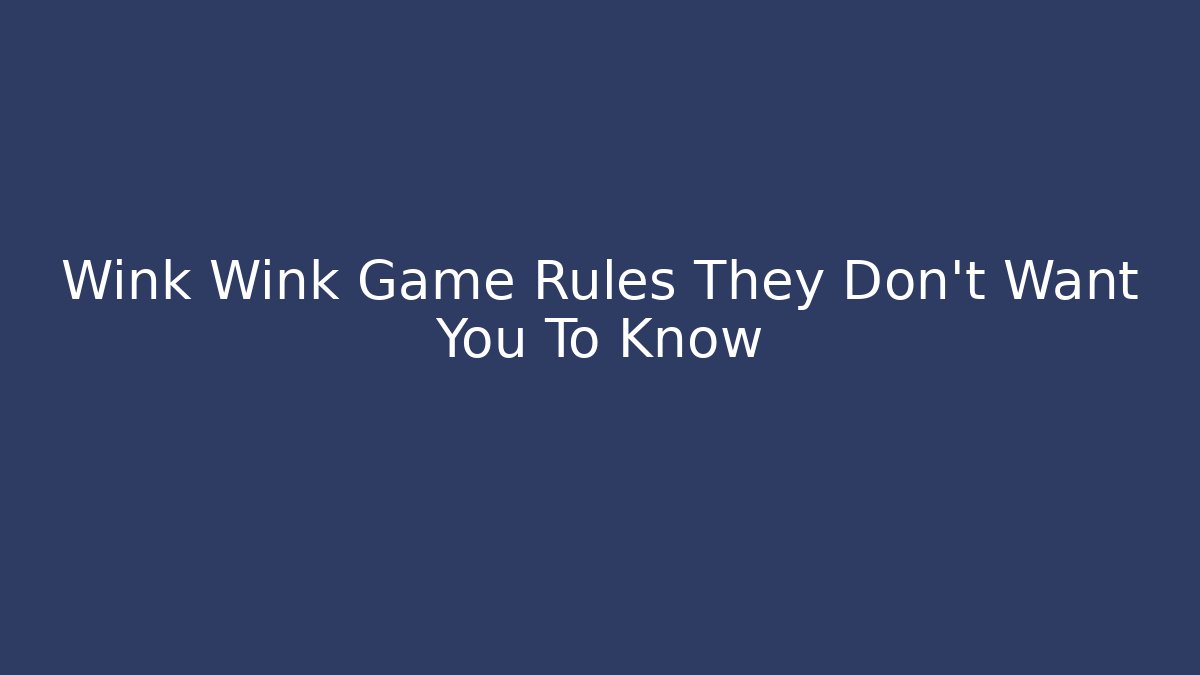 Wink Wink Game Rules They Don't Want You To Know
