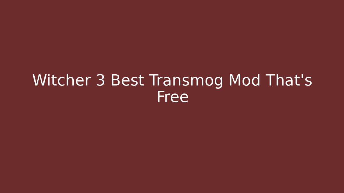 Witcher 3 Best Transmog Mod That's Free