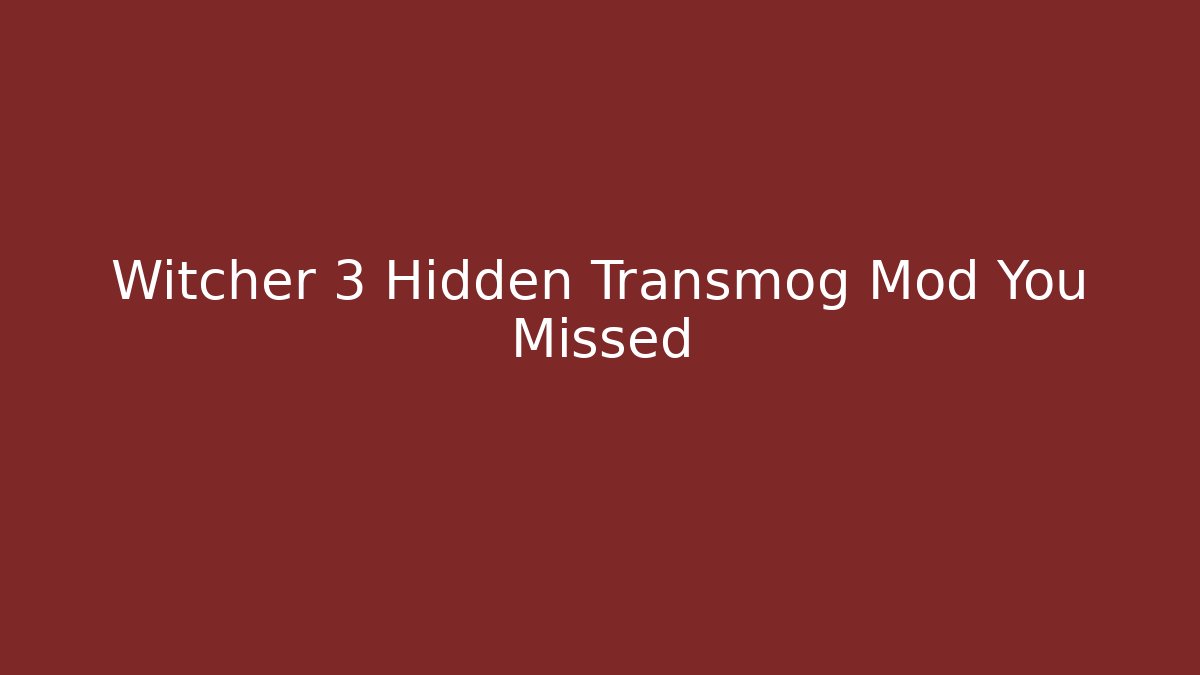 Witcher 3 Hidden Transmog Mod You Missed - Celivion