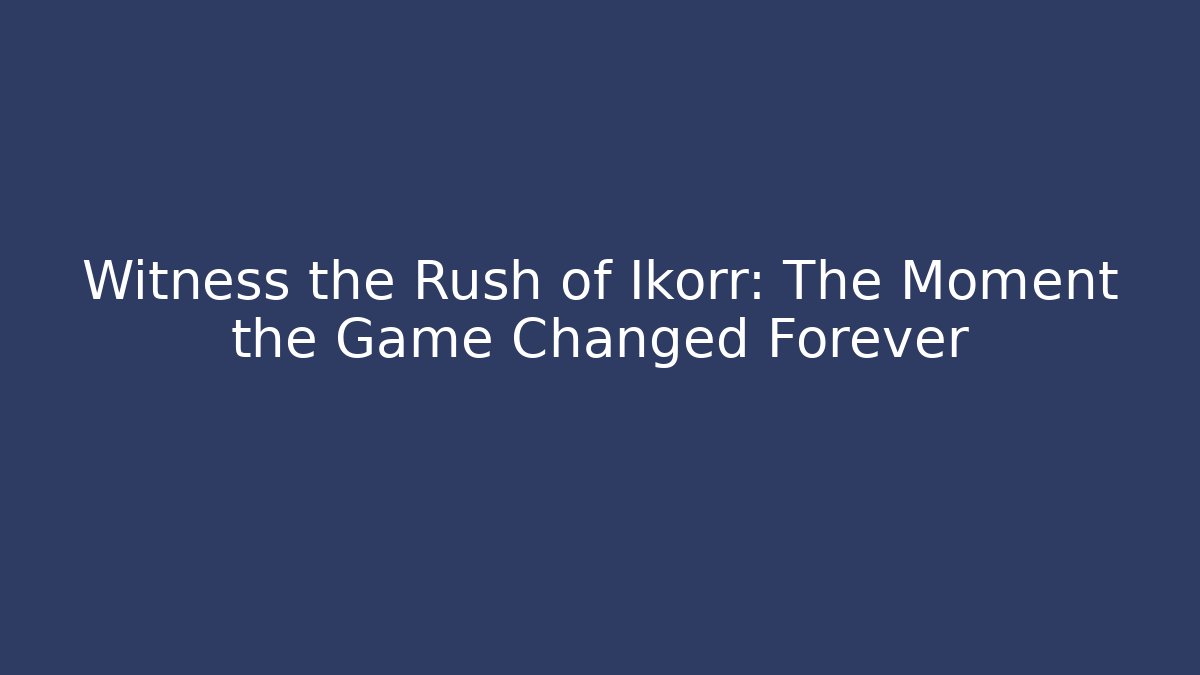 Witness the Rush of Ikorr: The Moment the Game Changed Forever