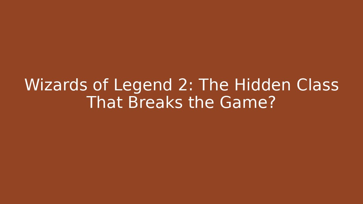 Wizards of Legend 2: The Hidden Class That Breaks the Game?