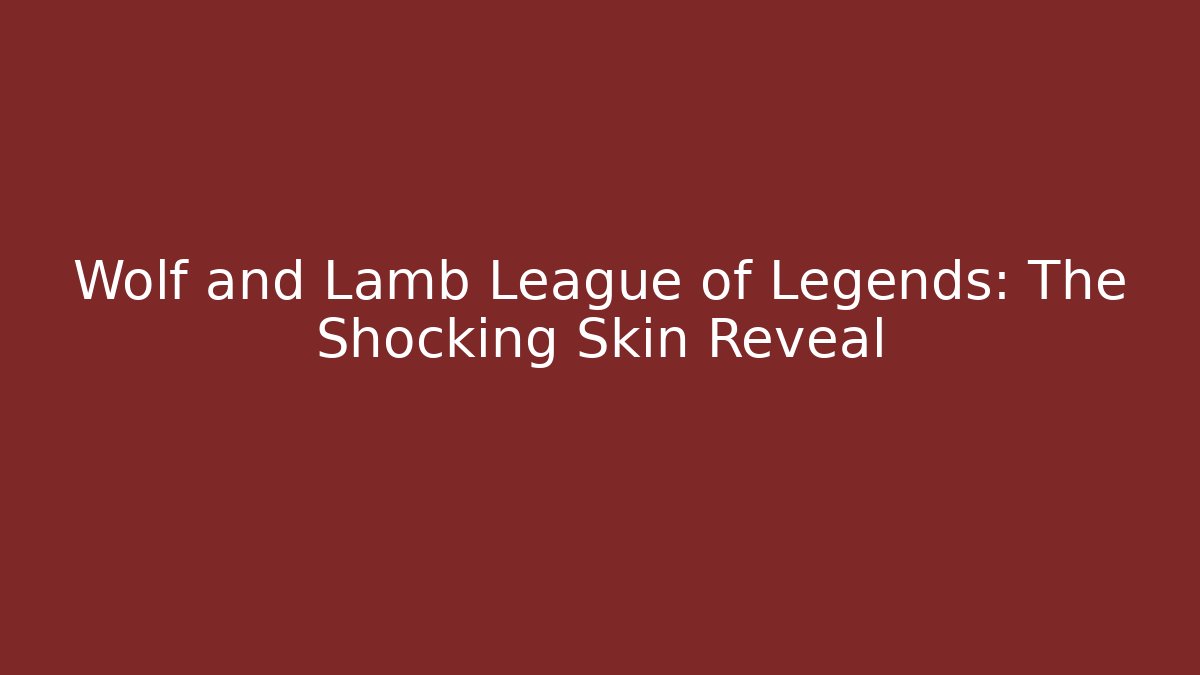 Wolf and Lamb League of Legends: The Shocking Skin Reveal