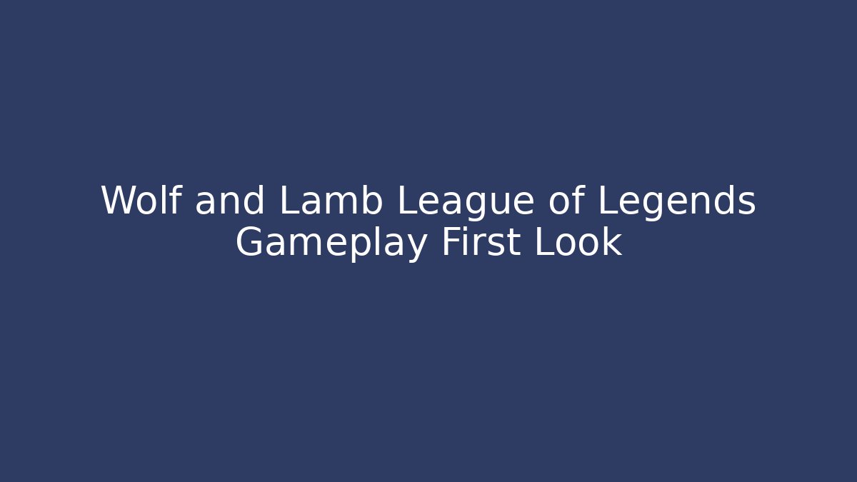 Wolf and Lamb League of Legends Gameplay First Look - Celivion