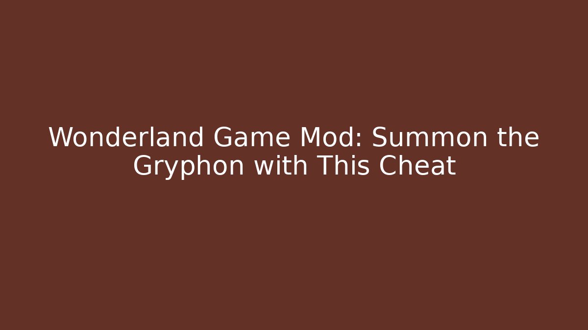 Wonderland Game Mod: Summon the Gryphon with This Cheat