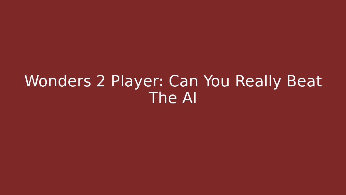 Wonders 2 Player: Can You Really Beat The AI
