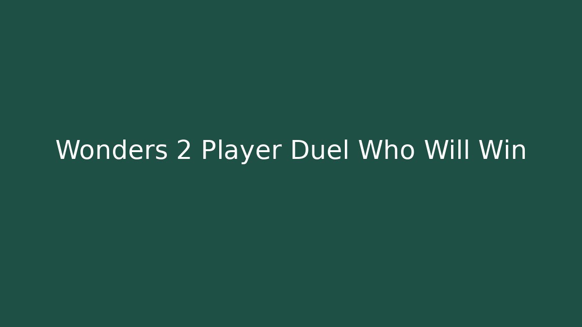 Wonders 2 Player Duel Who Will Win