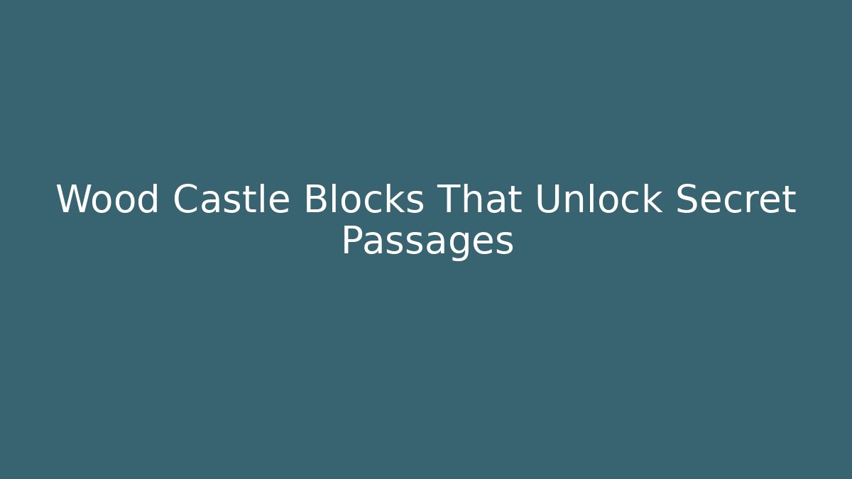 Wood Castle Blocks That Unlock Secret Passages