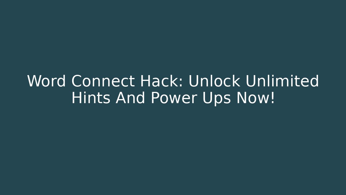 Word Connect Hack: Unlock Unlimited Hints And Power Ups Now! - Celivion