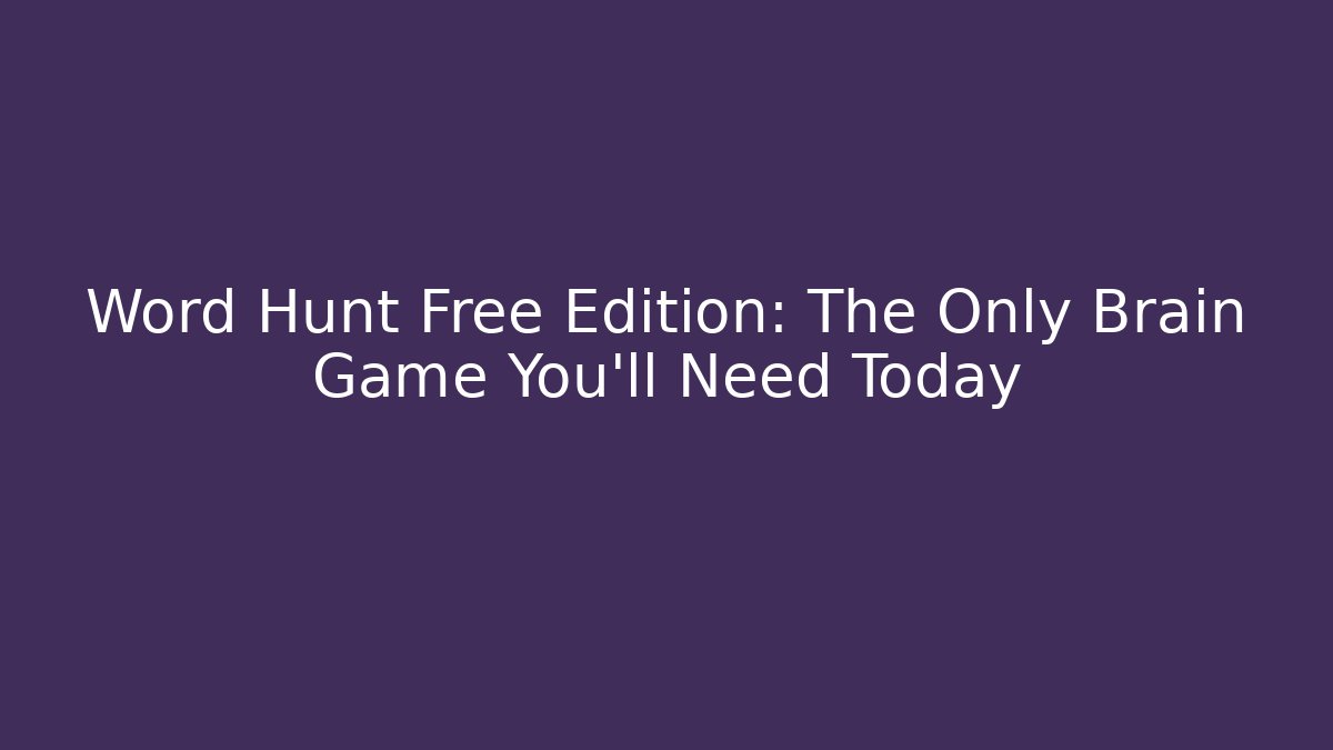 Word Hunt Free Edition: The Only Brain Game You’ll Need Today