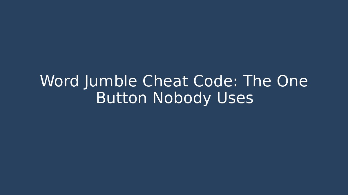 Word Jumble Cheat Code: The One Button Nobody Uses
