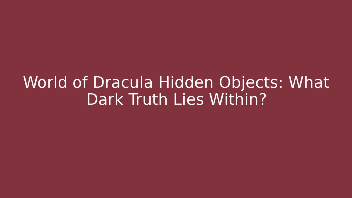 World of Dracula Hidden Objects: What Dark Truth Lies Within?