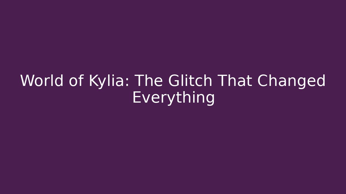 World of Kylia: The Glitch That Changed Everything