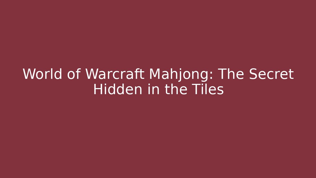 World of Warcraft Mahjong: The Secret Hidden in the Tiles