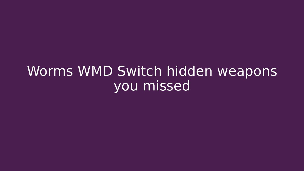 Worms WMD Switch hidden weapons you missed - Celivion