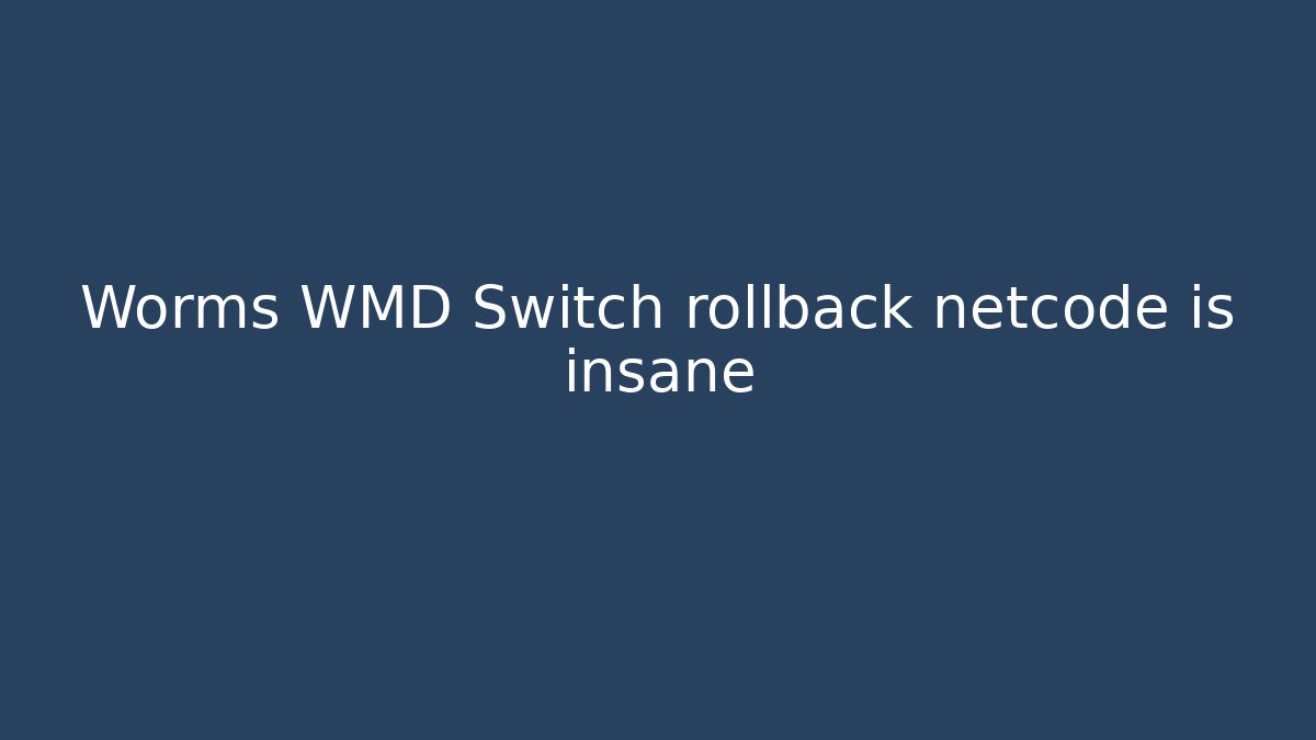 Worms WMD Switch rollback netcode is insane - Celivion