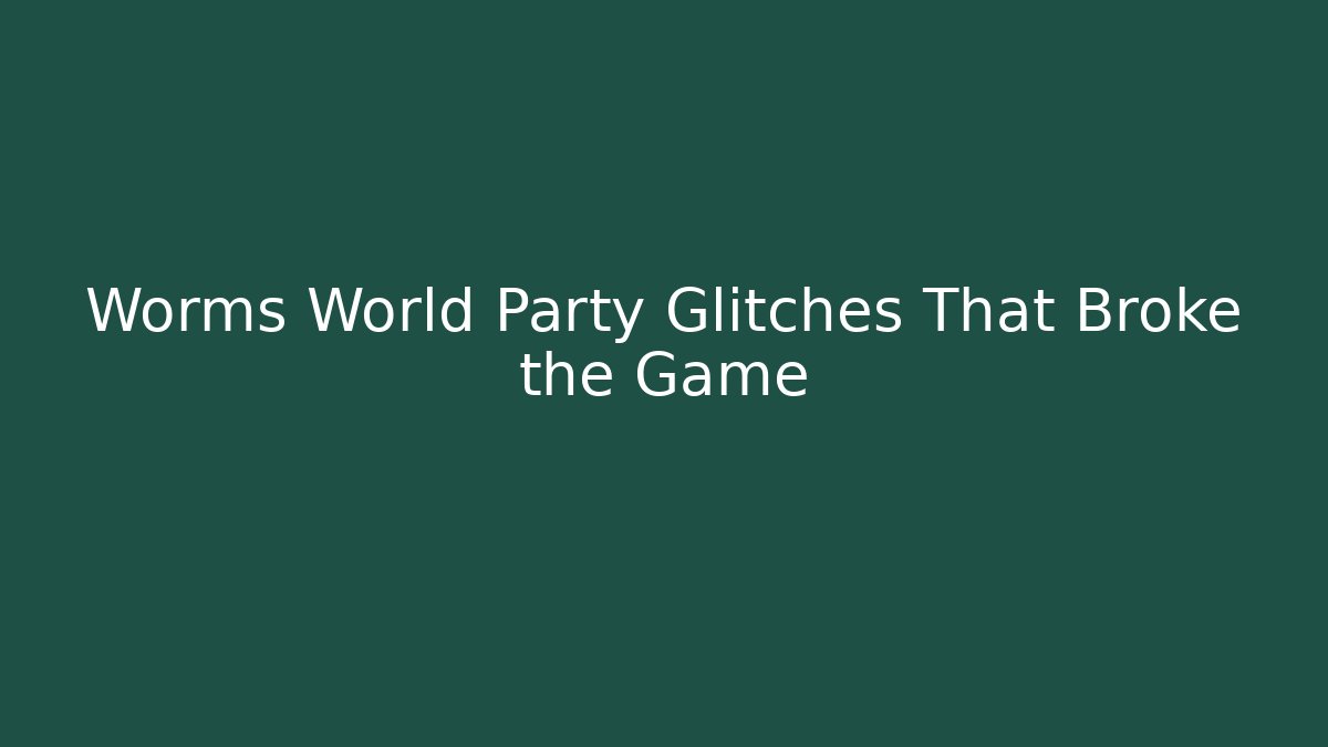 Worms World Party Glitches That Broke the Game - Celivion
